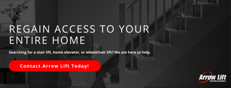 Regain Access to Your Entire Home
Searching for a stair lift, home elevator, or wheelchair lift? We are here to help. 
Contact Arrow Lift Today!